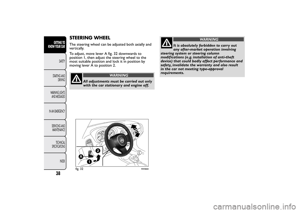 FIAT 500L LIVING 2014 2.G Owners Manual STEERING WHEELThe steering wheel can be adjusted both axially and
vertically.
To adjust, move lever A fig. 32 downwards to
position 1, then adjust the steering wheel to the
most suitable position and 