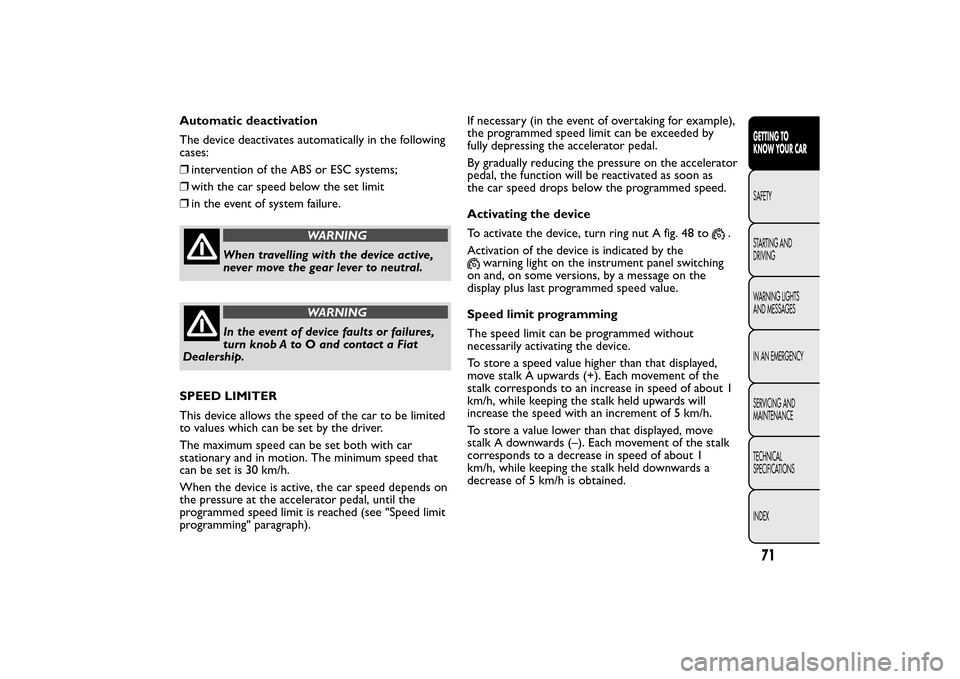 FIAT 500L LIVING 2014 2.G Owners Manual Automatic deactivation
The device deactivates automatically in the following
cases:
❒intervention of the ABS or ESC systems;
❒with the car speed below the set limit
❒in the event of system failu