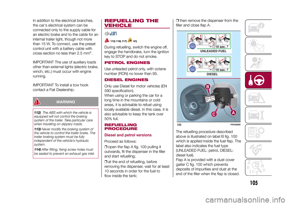 FIAT 500L LIVING 2015 2.G Service Manual In addition to the electrical branches,
the cars electrical system can be
connected only to the supply cable for
an electric brake and to the cable for an
internal trailer light, though not more
than