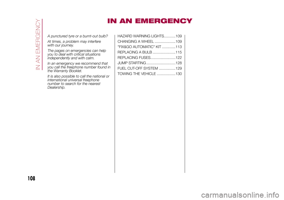 FIAT 500L LIVING 2015 2.G Owners Manual IN AN EMERGENCY
A punctured tyre or a burnt-out bulb?
At times, a problem may interfere
with our journey.
The pages on emergencies can help
you to deal with critical situations
independently and with 