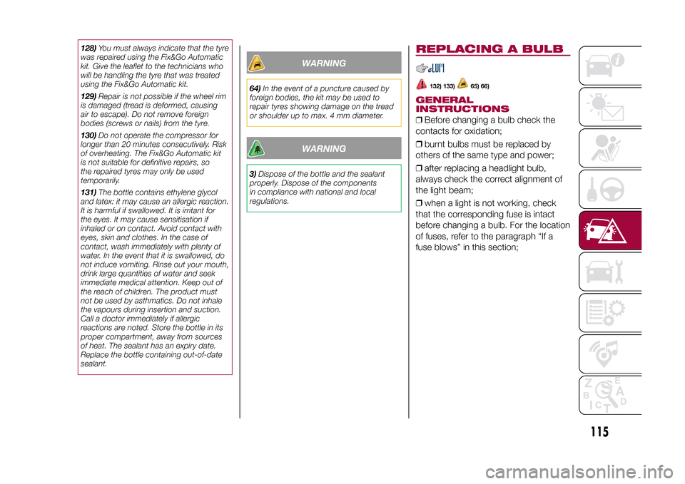 FIAT 500L LIVING 2015 2.G Owners Manual 128)You must always indicate that the tyre
was repaired using the Fix&Go Automatic
kit. Give the leaflet to the technicians who
will be handling the tyre that was treated
using the Fix&Go Automatic ki