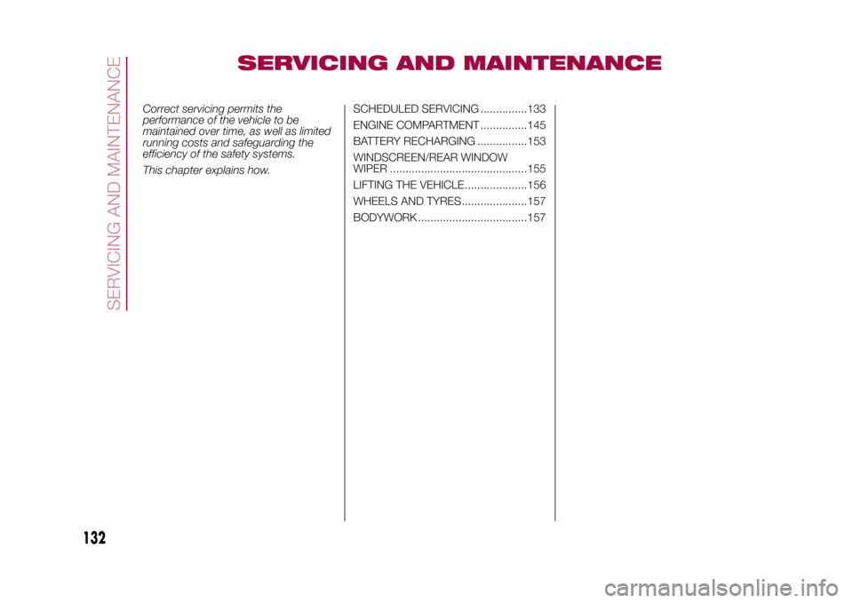 FIAT 500L LIVING 2015 2.G Owners Manual SERVICING AND MAINTENANCE
Correct servicing permits the
performance of the vehicle to be
maintained over time, as well as limited
running costs and safeguarding the
efficiency of the safety systems.
T