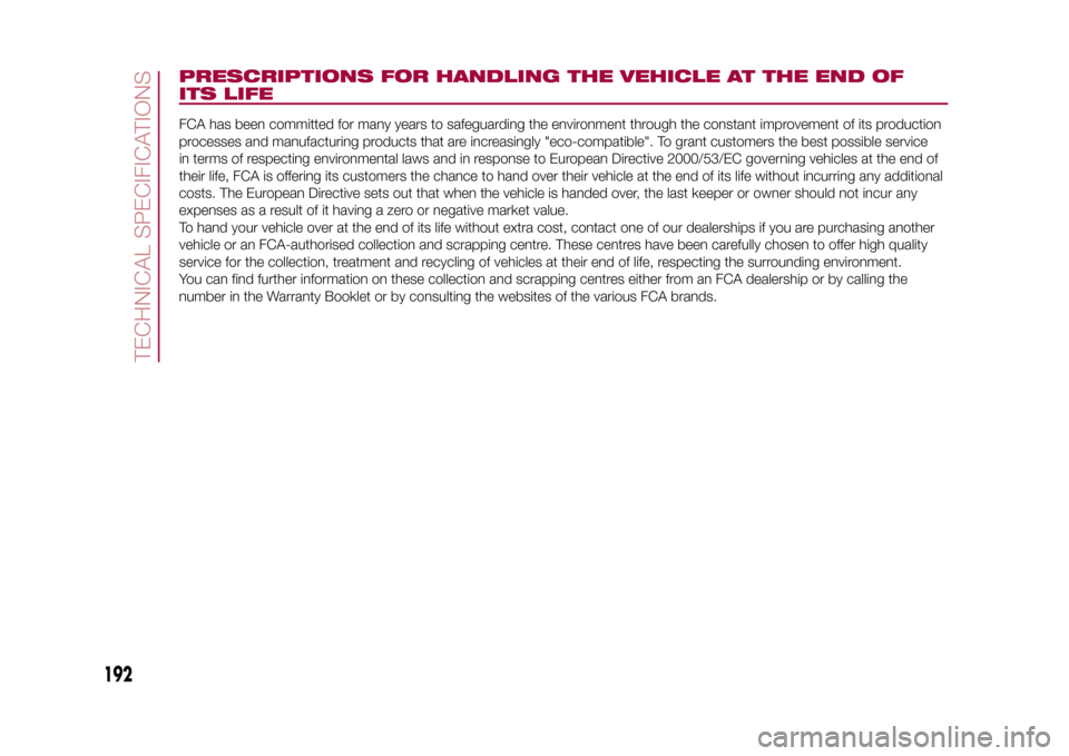 FIAT 500L LIVING 2015 2.G Owners Manual PRESCRIPTIONS FOR HANDLING THE VEHICLE AT THE END OF
ITS LIFEFCA has been committed for many years to safeguarding the environment through the constant improvement of its production
processes and manu