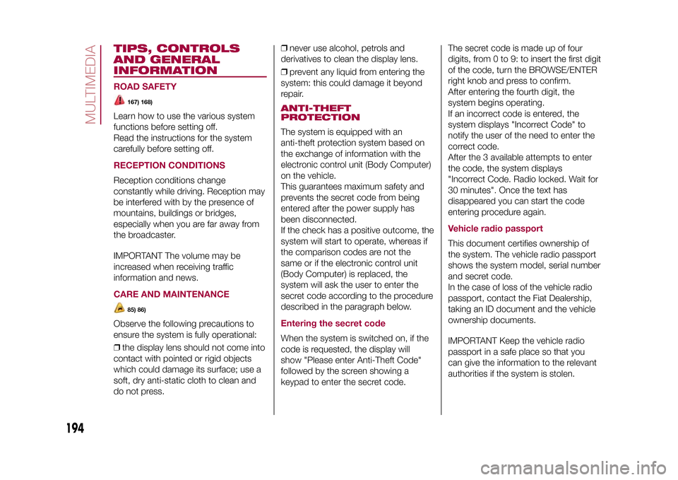 FIAT 500L LIVING 2015 2.G Owners Manual TIPS, CONTROLS
AND GENERAL
INFORMATIONROAD SAFETY
167) 168)
Learn how to use the various system
functions before setting off.
Read the instructions for the system
carefully before setting off.RECEPTIO