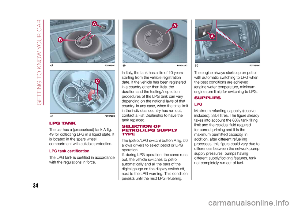 FIAT 500L LIVING 2015 2.G Owners Manual LPG TANKThe car has a (pressurised) tank A fig.
49 for collecting LPG in a liquid state. It
is located in the spare wheel
compartment with suitable protection.LPG tank certificationThe LPG tank is cer