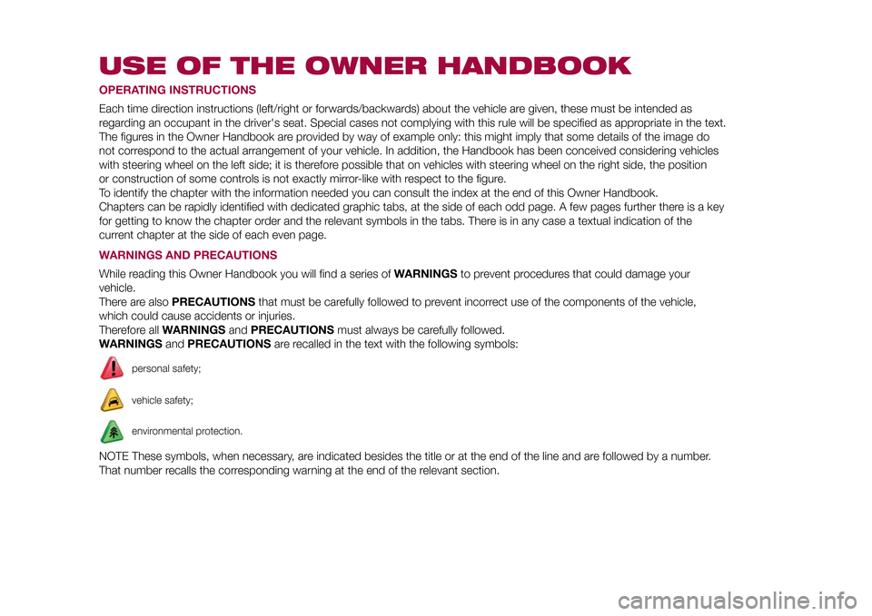 FIAT 500L LIVING 2015 2.G Owners Manual USE OF THE OWNER HANDBOOKOPERATING INSTRUCTIONSEach time direction instructions (left/right or forwards/backwards) about the vehicle are given, these must be intended as
regarding an occupant in the d FIAT 500L LIVING 2015 2.G Owners Manual USE OF THE OWNER HANDBOOKOPERATING INSTRUCTIONSEach time direction instructions (left/right or forwards/backwards) about the vehicle are given, these must be intended as
regarding an occupant in the d