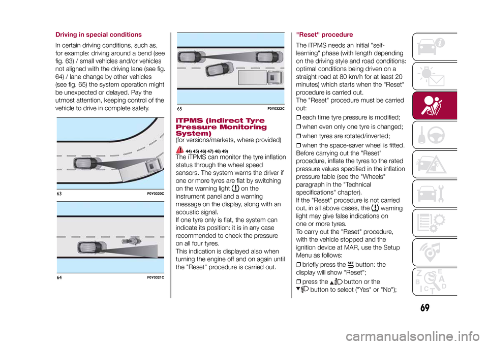 FIAT 500L LIVING 2015 2.G Manual PDF Driving in special conditionsIn certain driving conditions, such as,
for example: driving around a bend (see
fig. 63) / small vehicles and/or vehicles
not aligned with the driving lane (see fig.
64) /