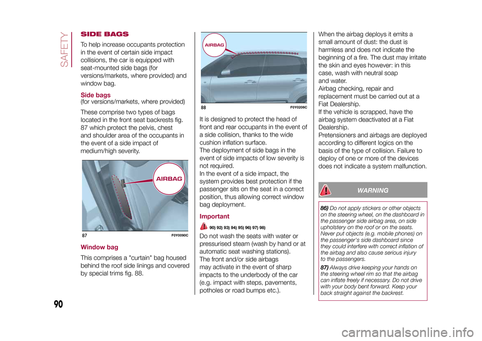 FIAT 500L LIVING 2015 2.G Owners Manual SIDE BAGSTo help increase occupants protection
in the event of certain side impact
collisions, the car is equipped with
seat-mounted side bags (for
versions/markets, where provided) and
window bag.Sid