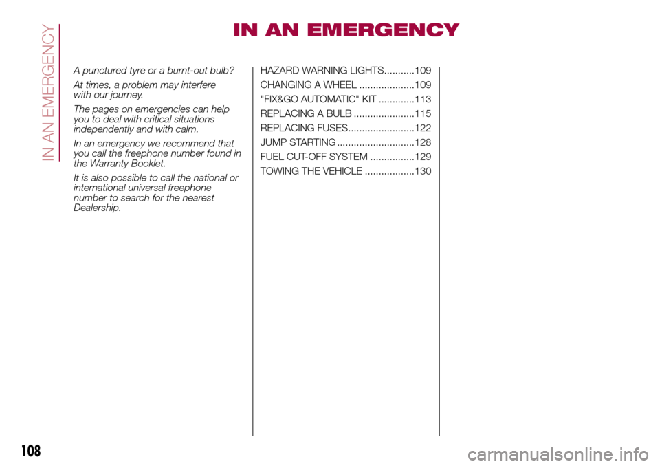 FIAT 500L LIVING 2016 2.G Owners Manual IN AN EMERGENCY
A punctured tyre or a burnt-out bulb?
At times, a problem may interfere
with our journey.
The pages on emergencies can help
you to deal with critical situations
independently and with 