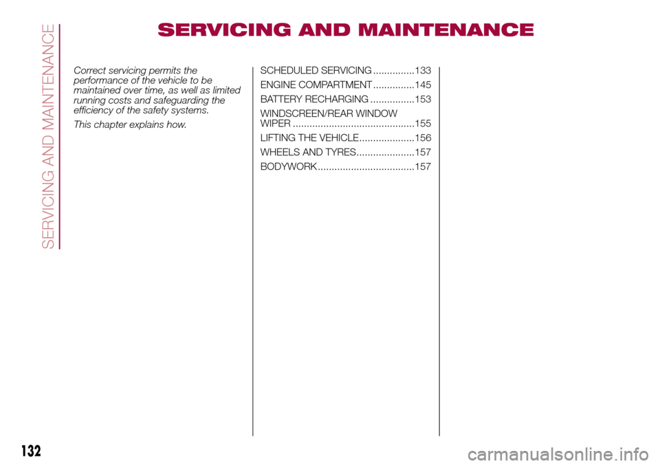 FIAT 500L LIVING 2016 2.G Owners Manual SERVICING AND MAINTENANCE
Correct servicing permits the
performance of the vehicle to be
maintained over time, as well as limited
running costs and safeguarding the
efficiency of the safety systems.
T