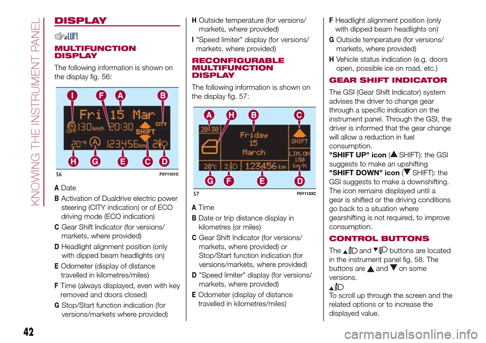 FIAT 500L LIVING 2016 2.G Owners Manual DISPLAY
MULTIFUNCTION
DISPLAY
The following information is shown on
the display fig. 56:
ADate
BActivation of Dualdrive electric power
steering (CITY indication) or of ECO
driving mode (ECO indication