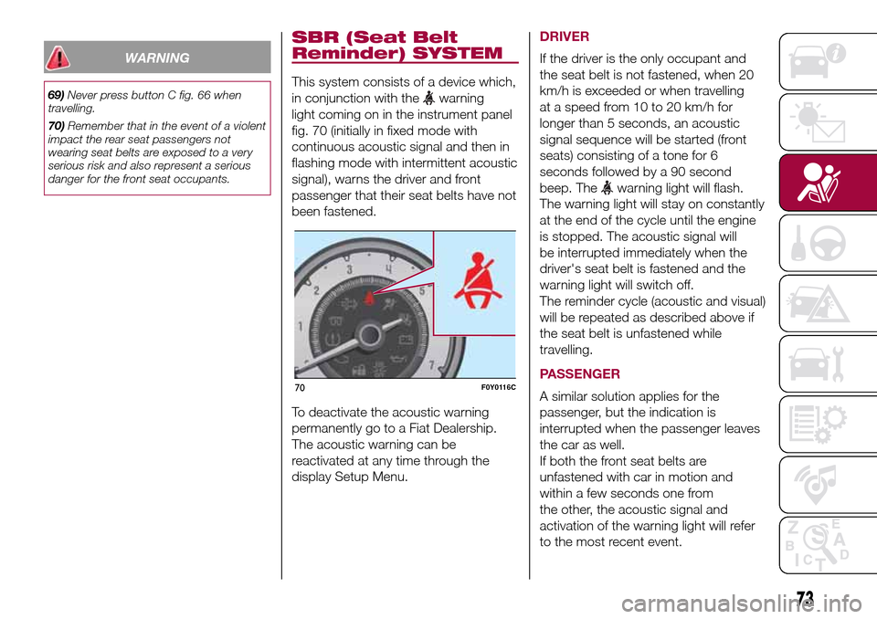 FIAT 500L LIVING 2016 2.G Manual PDF WARNING
69)Never press button C fig. 66 when
travelling.
70)Remember that in the event of a violent
impact the rear seat passengers not
wearing seat belts are exposed to a very
serious risk and also r FIAT 500L LIVING 2016 2.G Manual PDF WARNING
69)Never press button C fig. 66 when
travelling.
70)Remember that in the event of a violent
impact the rear seat passengers not
wearing seat belts are exposed to a very
serious risk and also r