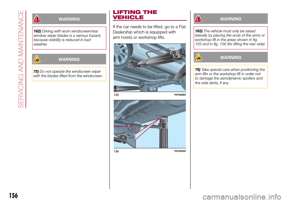 FIAT 500L LIVING 2017 2.G Owners Manual WARNING
75)Do not operate the windscreen wiper
with the blades lifted from the windscreen.
LIFTING THE
VEHICLE
If the car needs to be lifted, go to a Fiat
Dealership which is equipped with
arm hoists FIAT 500L LIVING 2017 2.G Owners Manual WARNING
75)Do not operate the windscreen wiper
with the blades lifted from the windscreen.
LIFTING THE
VEHICLE
If the car needs to be lifted, go to a Fiat
Dealership which is equipped with
arm hoists