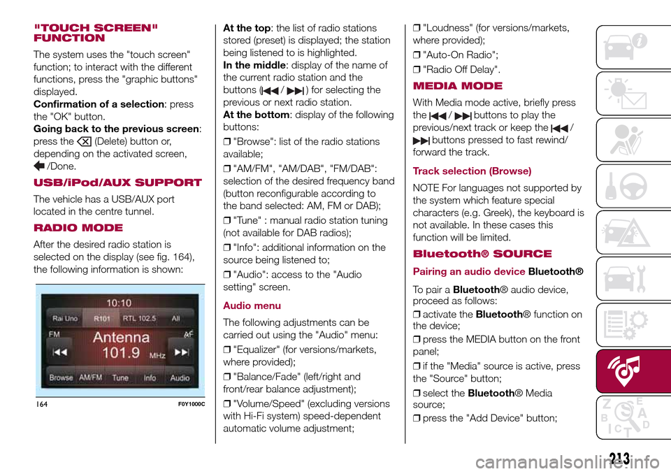 FIAT 500L LIVING 2017 2.G Owners Manual "TOUCH SCREEN"
FUNCTION
The system uses the "touch screen"
function; to interact with the different
functions, press the "graphic buttons"
displayed.
Confirmation of a selection: press
the "OK" button FIAT 500L LIVING 2017 2.G Owners Manual "TOUCH SCREEN"
FUNCTION
The system uses the "touch screen"
function; to interact with the different
functions, press the "graphic buttons"
displayed.
Confirmation of a selection: press
the "OK" button