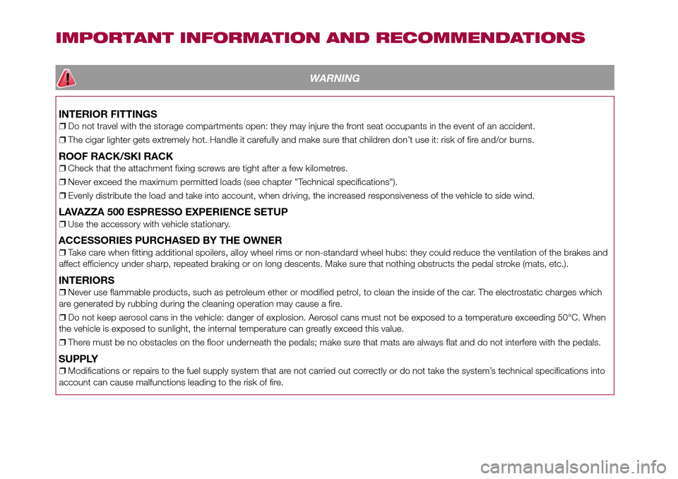 FIAT 500L LIVING 2017 2.G Owners Manual IMPORTANT INFORMATION AND RECOMMENDATIONS
WARNING
INTERIOR FITTINGS
❒Do not travel with the storage compartments open: they may injure the front seat occupants in the event of an accident.
❒The ci FIAT 500L LIVING 2017 2.G Owners Manual IMPORTANT INFORMATION AND RECOMMENDATIONS
WARNING
INTERIOR FITTINGS
❒Do not travel with the storage compartments open: they may injure the front seat occupants in the event of an accident.
❒The ci
