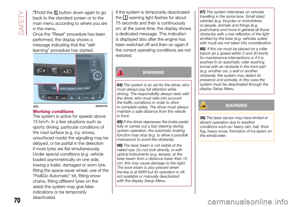 FIAT 500L LIVING 2017 2.G Owners Manual ❒hold thebutton down again to go
back to the standard screen or to the
main menu according to where you are
in the menu.
Once the "Reset" procedure has been
performed, the display shows a
message in FIAT 500L LIVING 2017 2.G Owners Manual ❒hold thebutton down again to go
back to the standard screen or to the
main menu according to where you are
in the menu.
Once the "Reset" procedure has been
performed, the display shows a
message in