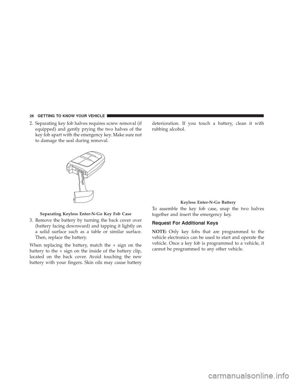 FIAT 500X 2014 2.G Owners Manual 2. Separating key fob halves requires screw removal (ifequipped) and gently prying the two halves of the
key fob apart with the emergency key. Make sure not
to damage the seal during removal.
3. Remov