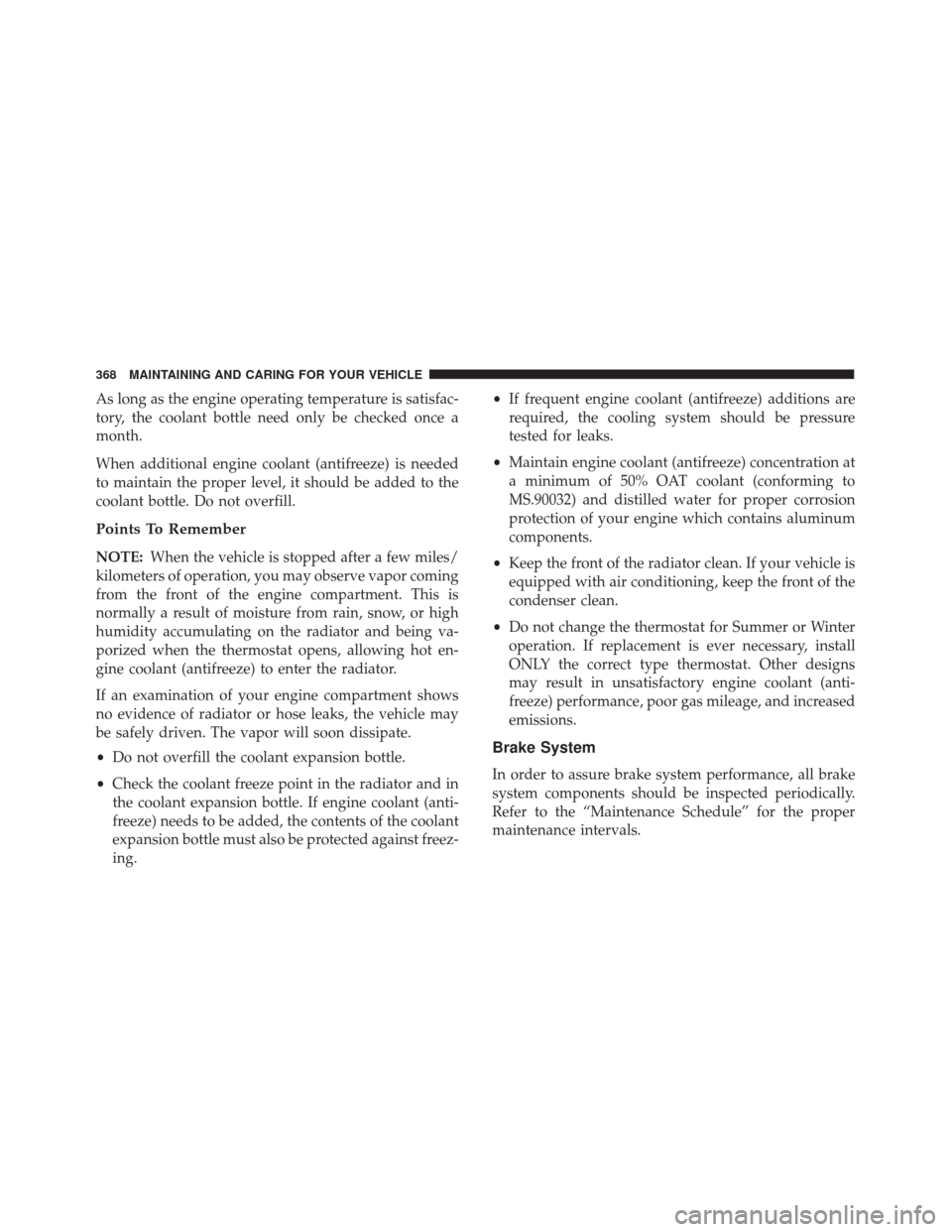FIAT 500X 2014 2.G Owners Manual As long as the engine operating temperature is satisfac-
tory, the coolant bottle need only be checked once a
month.
When additional engine coolant (antifreeze) is needed
to maintain the proper level, FIAT 500X 2014 2.G Owners Manual As long as the engine operating temperature is satisfac-
tory, the coolant bottle need only be checked once a
month.
When additional engine coolant (antifreeze) is needed
to maintain the proper level,