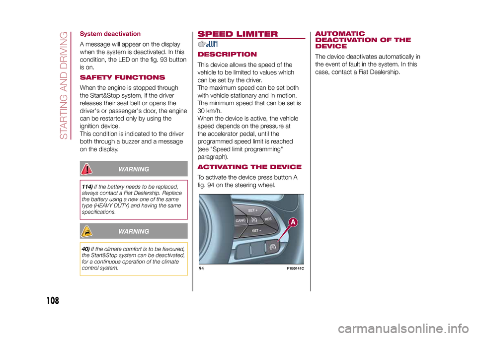 FIAT 500X 2015 2.G Owners Manual System deactivationA message will appear on the display
when the system is deactivated. In this
condition, the LED on the fig. 93 button
is on.SAFETY FUNCTIONSWhen the engine is stopped through
the St FIAT 500X 2015 2.G Owners Manual System deactivationA message will appear on the display
when the system is deactivated. In this
condition, the LED on the fig. 93 button
is on.SAFETY FUNCTIONSWhen the engine is stopped through
the St