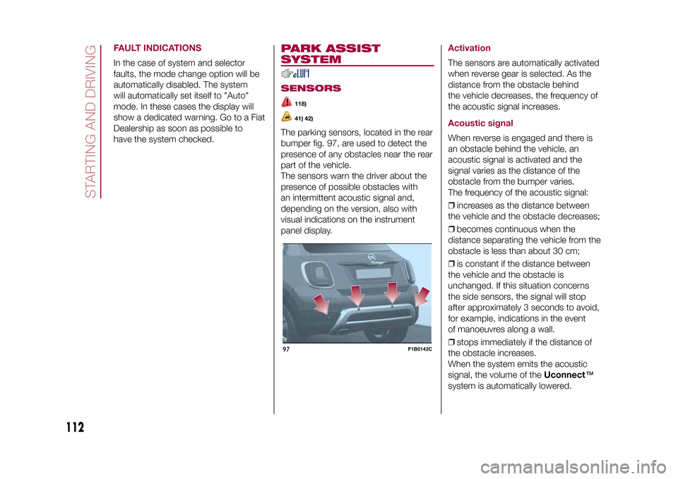 FIAT 500X 2015 2.G Owners Manual FAULT INDICATIONSIn the case of system and selector
faults, the mode change option will be
automatically disabled. The system
will automatically set itself to "Auto"
mode. In these cases the display w FIAT 500X 2015 2.G Owners Manual FAULT INDICATIONSIn the case of system and selector
faults, the mode change option will be
automatically disabled. The system
will automatically set itself to "Auto"
mode. In these cases the display w