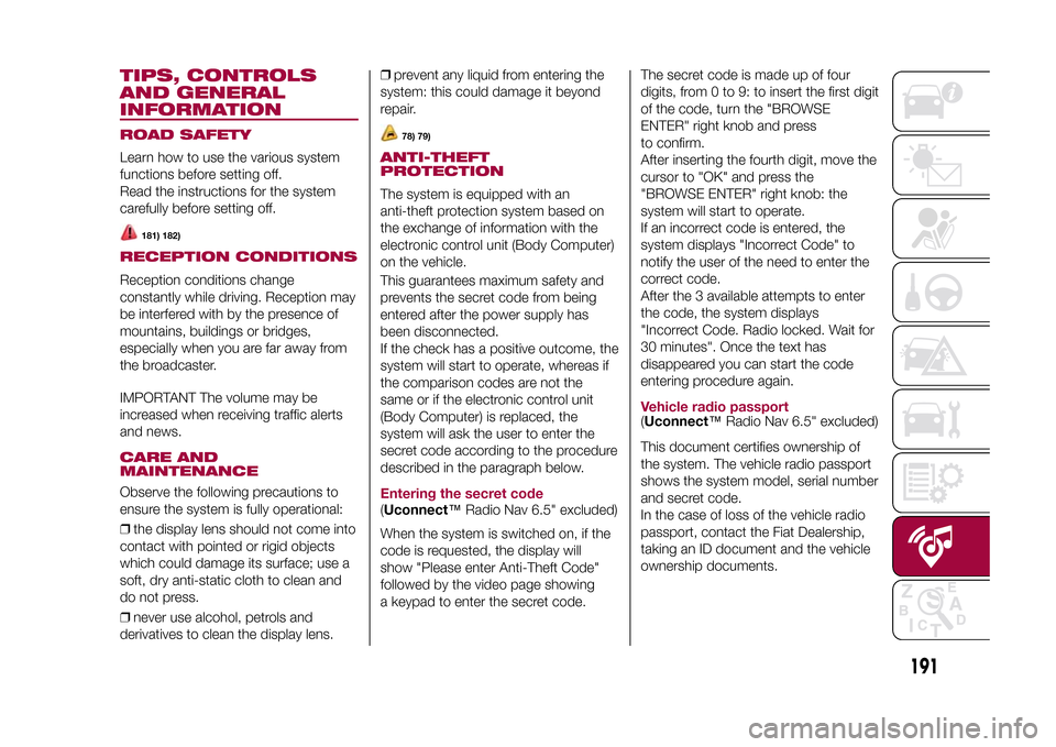 FIAT 500X 2015 2.G Owners Manual TIPS, CONTROLS
AND GENERAL
INFORMATIONROAD SAFETYLearn how to use the various system
functions before setting off.
Read the instructions for the system
carefully before setting off.
181) 182)
RECEPTIO FIAT 500X 2015 2.G Owners Manual TIPS, CONTROLS
AND GENERAL
INFORMATIONROAD SAFETYLearn how to use the various system
functions before setting off.
Read the instructions for the system
carefully before setting off.
181) 182)
RECEPTIO