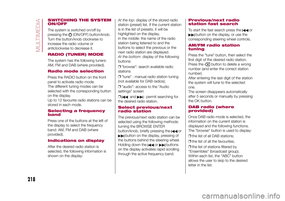 FIAT 500X 2015 2.G Owners Manual SWITCHING THE SYSTEM
ON/OFFThe system is switched on/off by
pressing the
(ON/OFF) button/knob.
Turn the button/knob clockwise to
increase the radio volume or
anticlockwise to decrease it.
RADIO (TUNER FIAT 500X 2015 2.G Owners Manual SWITCHING THE SYSTEM
ON/OFFThe system is switched on/off by
pressing the
(ON/OFF) button/knob.
Turn the button/knob clockwise to
increase the radio volume or
anticlockwise to decrease it.
RADIO (TUNER