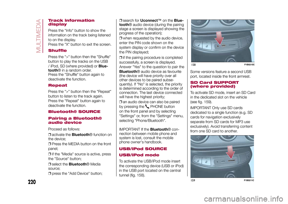 FIAT 500X 2015 2.G Owners Manual Track information
displayPress the "Info" button to show the
information on the track being listened
to on the display.
Press the "X" button to exit the screen.ShufflePress the ">" button then the "Sh FIAT 500X 2015 2.G Owners Manual Track information
displayPress the "Info" button to show the
information on the track being listened
to on the display.
Press the "X" button to exit the screen.ShufflePress the ">" button then the "Sh