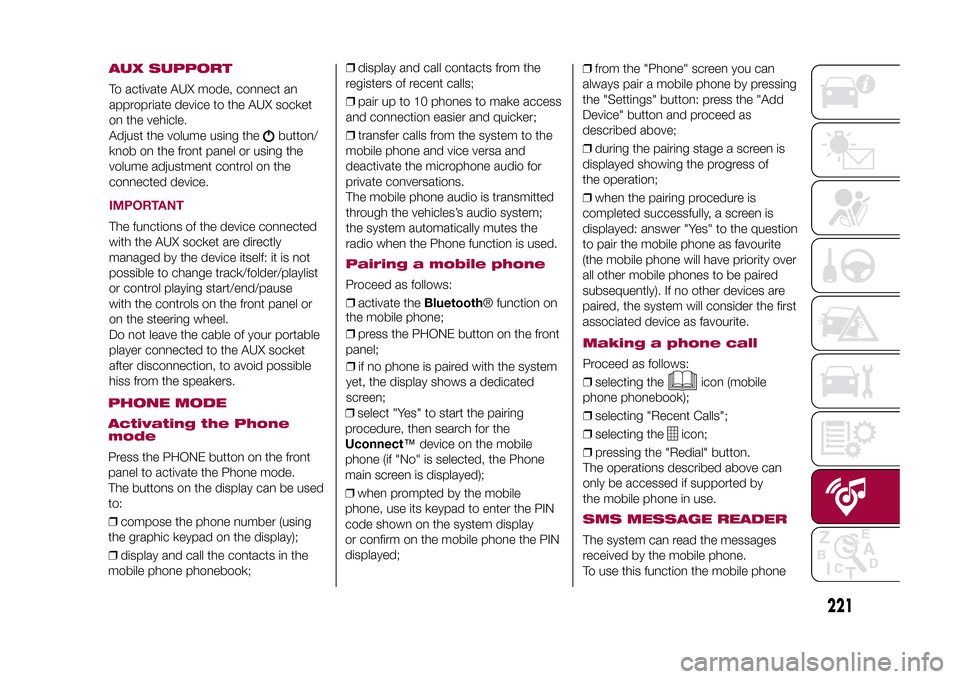 FIAT 500X 2015 2.G Owners Manual AUX SUPPORTTo activate AUX mode, connect an
appropriate device to the AUX socket
on the vehicle.
Adjust the volume using the
button/
knob on the front panel or using the
volume adjustment control on t