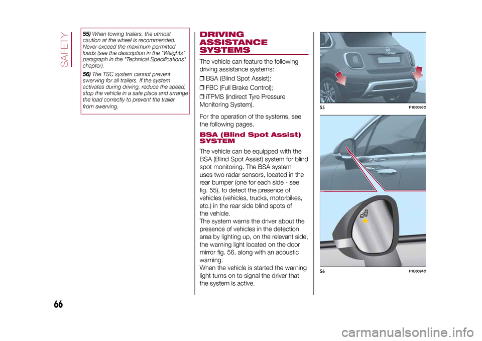 FIAT 500X 2015 2.G Owners Manual 55)When towing trailers, the utmost
caution at the wheel is recommended.
Never exceed the maximum permitted
loads (see the description in the "Weights"
paragraph in the "Technical Specifications"
chap