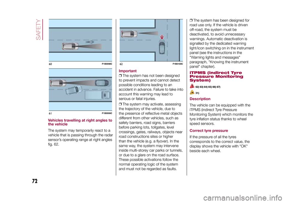 FIAT 500X 2015 2.G Manual PDF Vehicles travelling at right angles to
the vehicleThe system may temporarily react to a
vehicle that is passing through the radar
sensor’s operating range at right angles
fig. 62.
Important❒The sy