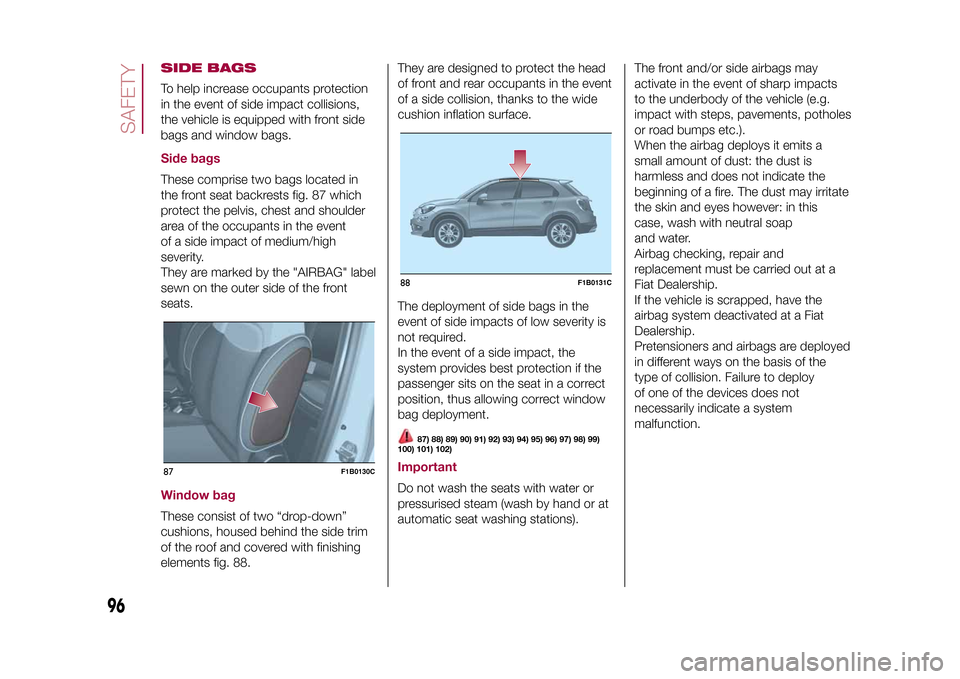 FIAT 500X 2015 2.G Owners Manual SIDE BAGSTo help increase occupants protection
in the event of side impact collisions,
the vehicle is equipped with front side
bags and window bags.Side bagsThese comprise two bags located in
the fron FIAT 500X 2015 2.G Owners Manual SIDE BAGSTo help increase occupants protection
in the event of side impact collisions,
the vehicle is equipped with front side
bags and window bags.Side bagsThese comprise two bags located in
the fron