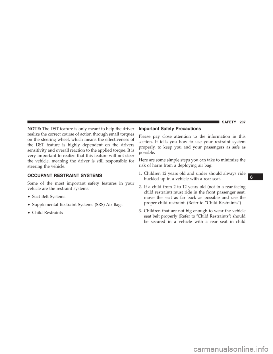 FIAT 500X 2016 2.G Owners Manual NOTE:The DST feature is only meant to help the driver
realize the correct course of action through small torques
on the steering wheel, which means the effectiveness of
the DST feature is highly depen