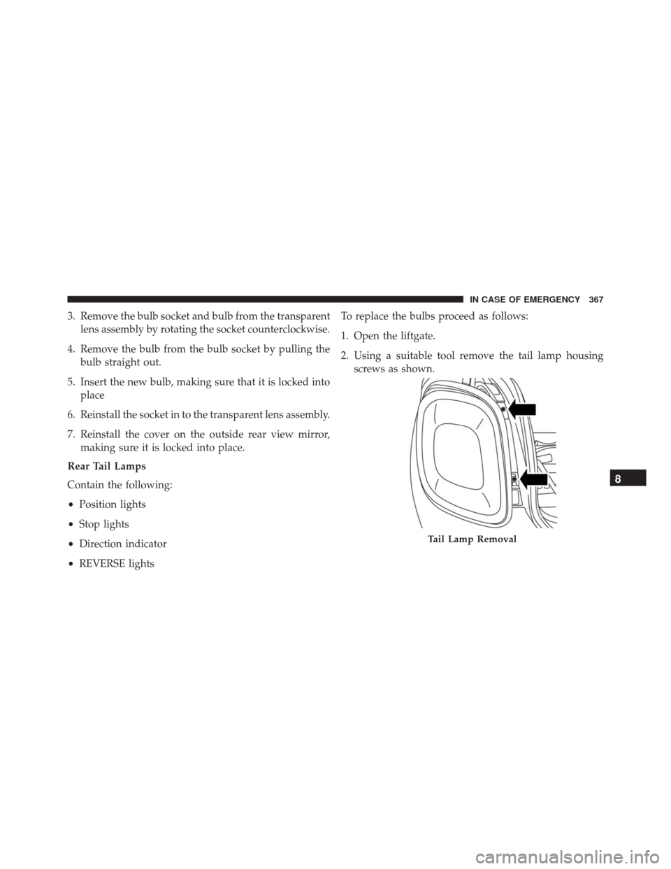 FIAT 500X 2016 2.G Owners Manual 3. Remove the bulb socket and bulb from the transparentlens assembly by rotating the socket counterclockwise.
4. Remove the bulb from the bulb socket by pulling the bulb straight out.
5. Insert the ne
