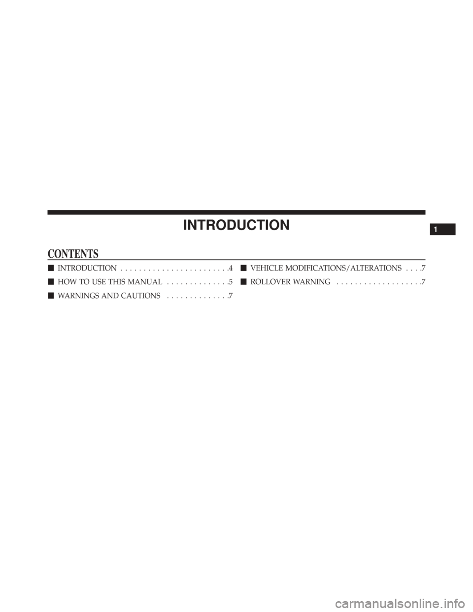 FIAT 500X 2016 2.G Owners Manual INTRODUCTION
CONTENTS
INTRODUCTION ........................4
 HOW TO USE THIS MANUAL ..............5
 WARNINGS AND CAUTIONS ..............7
VEHICLE MODIFICATIONS/ALTERATIONS ....7
 ROLLOVER WARNI