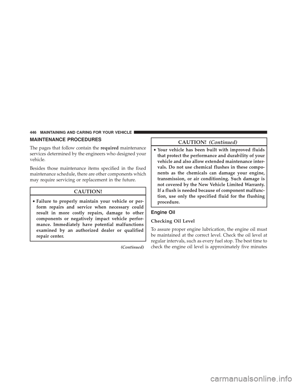 FIAT 500X 2016 2.G Owners Manual MAINTENANCE PROCEDURES
The pages that follow contain therequiredmaintenance
services determined by the engineers who designed your
vehicle.
Besides those maintenance items specified in the fixed
maint