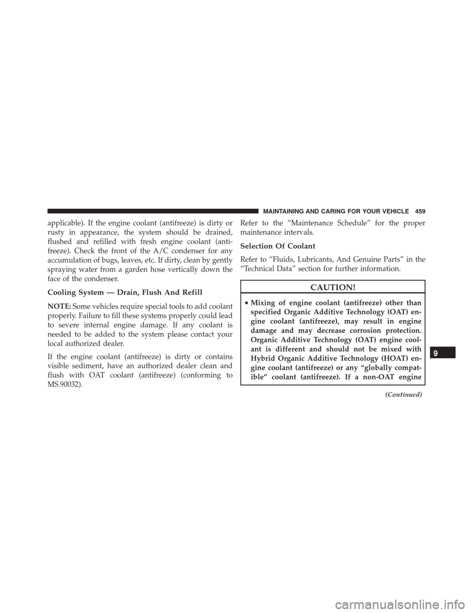 FIAT 500X 2016 2.G Owners Manual applicable). If the engine coolant (antifreeze) is dirty or
rusty in appearance, the system should be drained,
flushed and refilled with fresh engine coolant (anti-
freeze). Check the front of the A/C