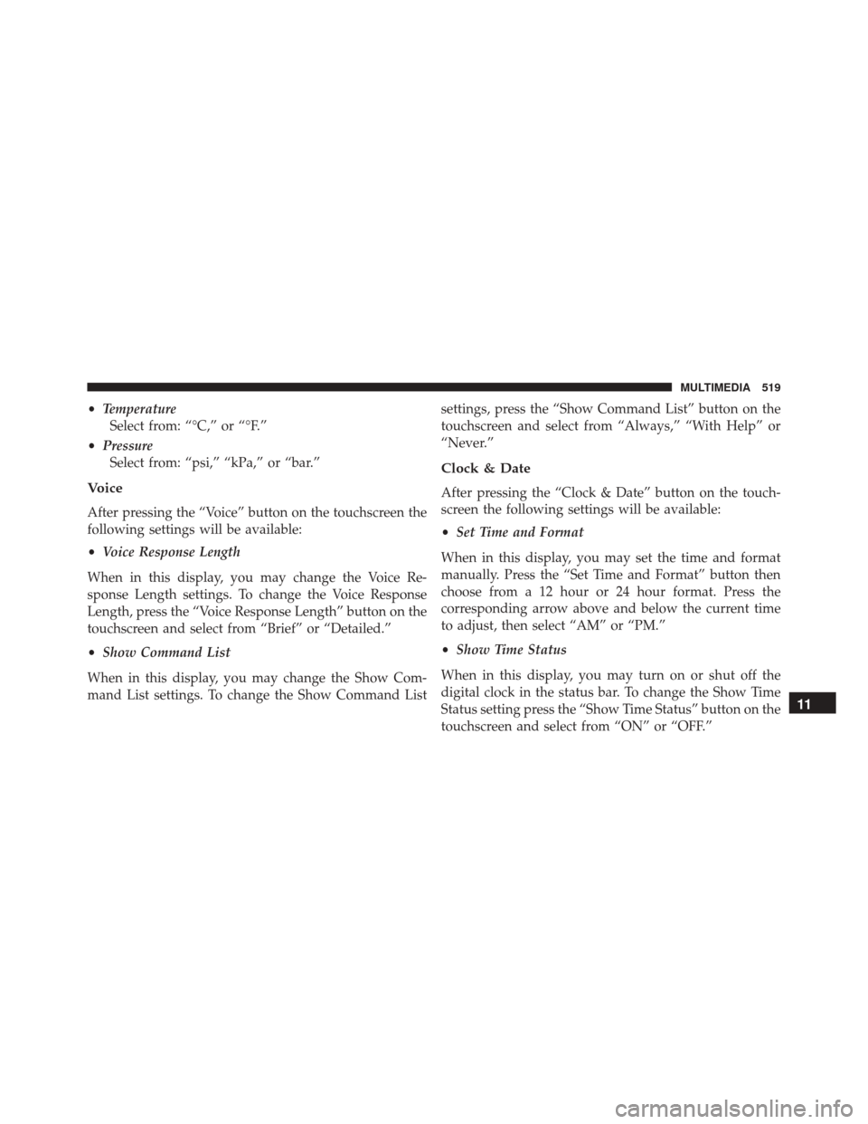FIAT 500X 2016 2.G Owners Manual •Temperature
Select from: “°C,” or “°F.”
• Pressure
Select from: “psi,” “kPa,” or “bar.”
Voice
After pressing the “Voice” button on the touchscreen the
following settings