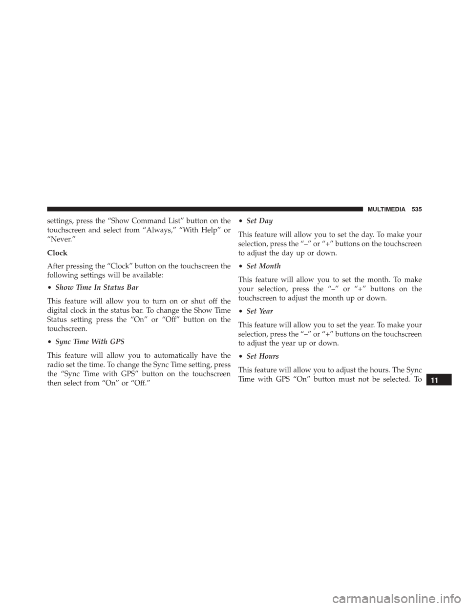 FIAT 500X 2016 2.G Owners Manual settings, press the “Show Command List” button on the
touchscreen and select from “Always,” “With Help” or
“Never.”
Clock
After pressing the “Clock” button on the touchscreen the
f