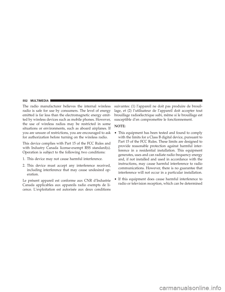 FIAT 500X 2016 2.G Owners Manual The radio manufacturer believes the internal wireless
radio is safe for use by consumers. The level of energy
emitted is far less than the electromagnetic energy emit-
ted by wireless devices such as 
