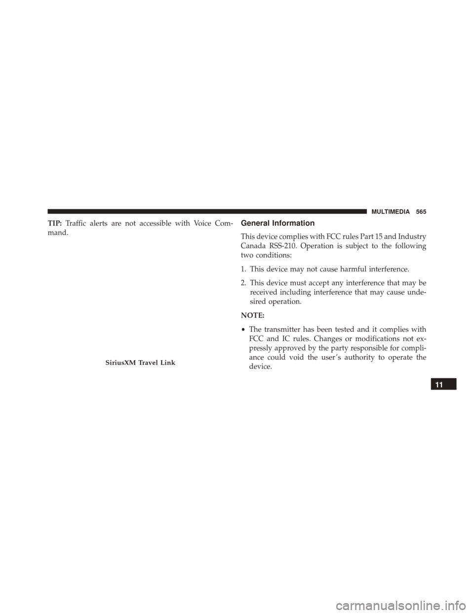 FIAT 500X 2016 2.G Owners Manual TIP:Traffic alerts are not accessible with Voice Com-
mand.General Information
This device complies with FCC rules Part 15 and Industry
Canada RSS-210. Operation is subject to the following
two condit