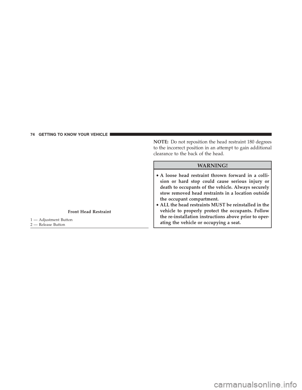 FIAT 500X 2016 2.G Manual PDF NOTE:Do not reposition the head restraint 180 degrees
to the incorrect position in an attempt to gain additional
clearance to the back of the head.
WARNING!
• A loose head restraint thrown forward i