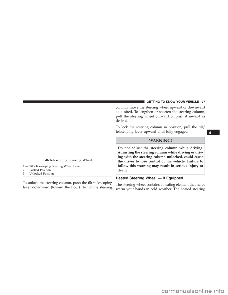 FIAT 500X 2016 2.G Manual PDF To unlock the steering column, push the tilt/telescoping
lever downward (toward the floor). To tilt the steeringcolumn, move the steering wheel upward or downward
as desired. To lengthen or shorten th