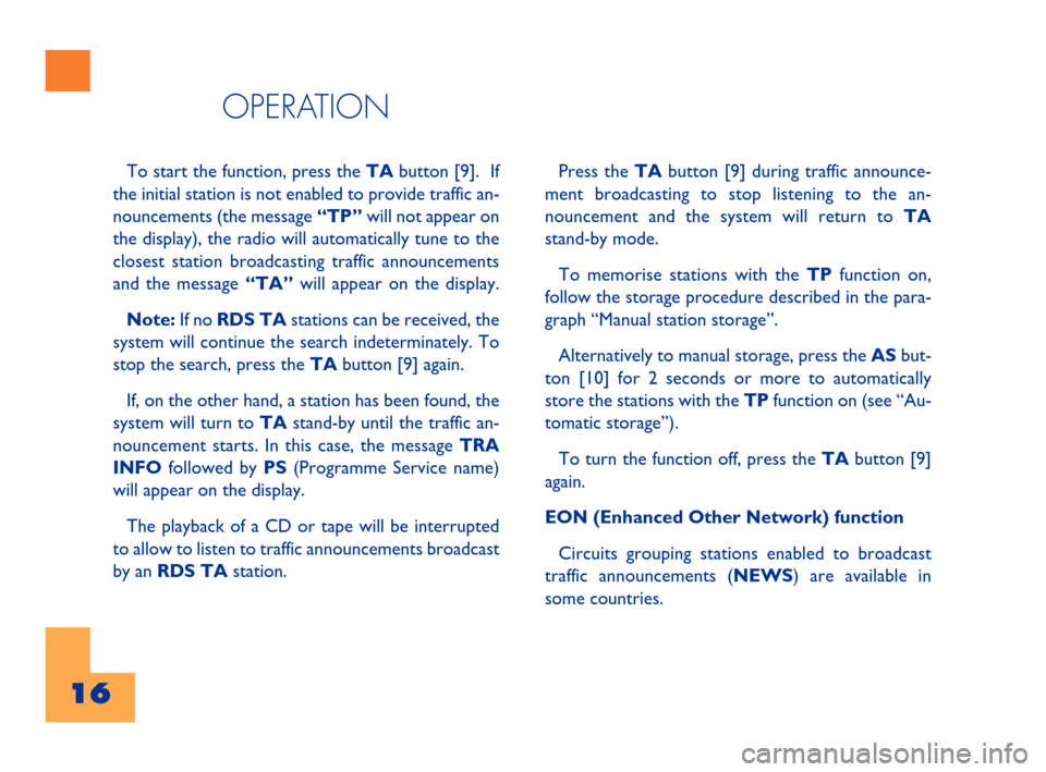 FIAT BARCHETTA 2001 1.G Radio Tape Player And External CD Manual 16Cyan   GialloMagenta Nero603.47.453
OPERATION
16
To start the function, press theTAbutton [9].  If
the initial station is not enabled to provide traffic an-
nouncements (the message “TP”will not