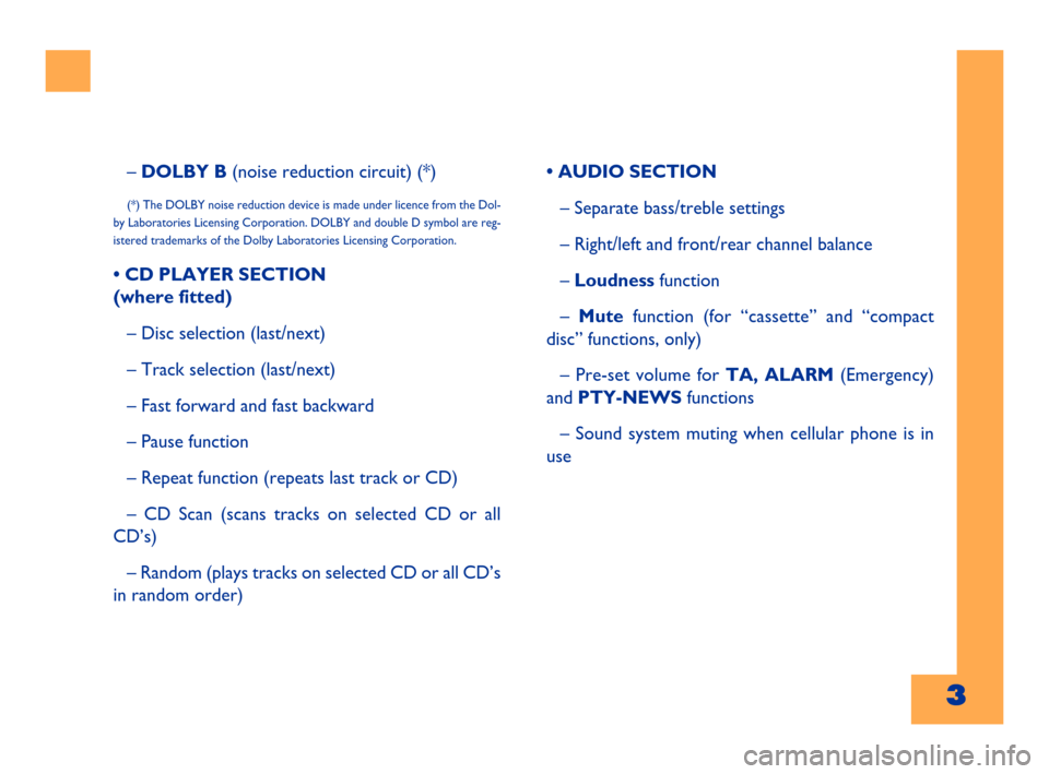 FIAT BARCHETTA 2001 1.G Radio Tape Player And External CD Manual 3Cyan   GialloMagenta Nero603.47.453
– DOLBY B(noise reduction circuit) (*)
(*) The DOLBY noise reduction device is made under licence from the Dol-
by Laboratories Licensing Corporation. DOLBY and 