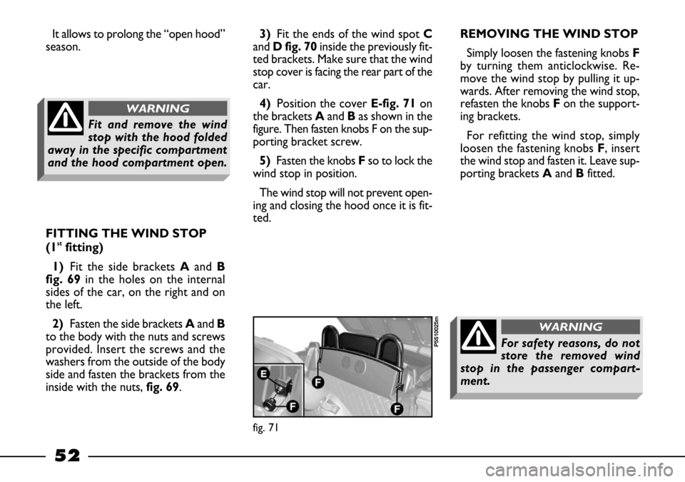 FIAT BARCHETTA 2003 1.G Workshop Manual 52
It allows to prolong the “open hood”
season.
FITTING THE WIND STOP
(1
stfitting)
1)Fit the side brackets Aand B
fig. 69in the holes on the internal
sides of the car, on the right and on
the le FIAT BARCHETTA 2003 1.G Workshop Manual 52
It allows to prolong the “open hood”
season.
FITTING THE WIND STOP
(1
stfitting)
1)Fit the side brackets Aand B
fig. 69in the holes on the internal
sides of the car, on the right and on
the le