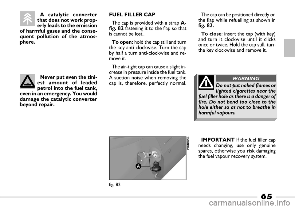 FIAT BARCHETTA 2003 1.G Repair Manual 65
A catalytic converter
that does not work prop-
erly leads to the emission
of harmful gases and the conse-
quent pollution of the atmos-
phere.
Never put even the tini-
est amount of leaded
petrol i FIAT BARCHETTA 2003 1.G Repair Manual 65
A catalytic converter
that does not work prop-
erly leads to the emission
of harmful gases and the conse-
quent pollution of the atmos-
phere.
Never put even the tini-
est amount of leaded
petrol i