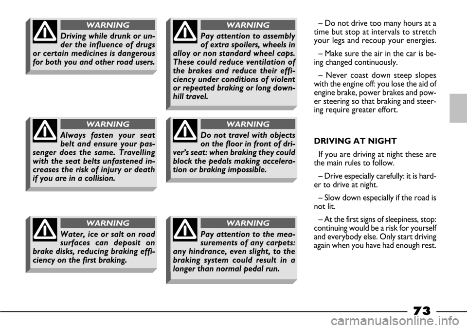 FIAT BARCHETTA 2003 1.G Manual PDF 73
– Do not drive too many hours at a
time but stop at intervals to stretch
your legs and recoup your energies.
– Make sure the air in the car is be-
ing changed continuously.
– Never coast down FIAT BARCHETTA 2003 1.G Manual PDF 73
– Do not drive too many hours at a
time but stop at intervals to stretch
your legs and recoup your energies.
– Make sure the air in the car is be-
ing changed continuously.
– Never coast down
