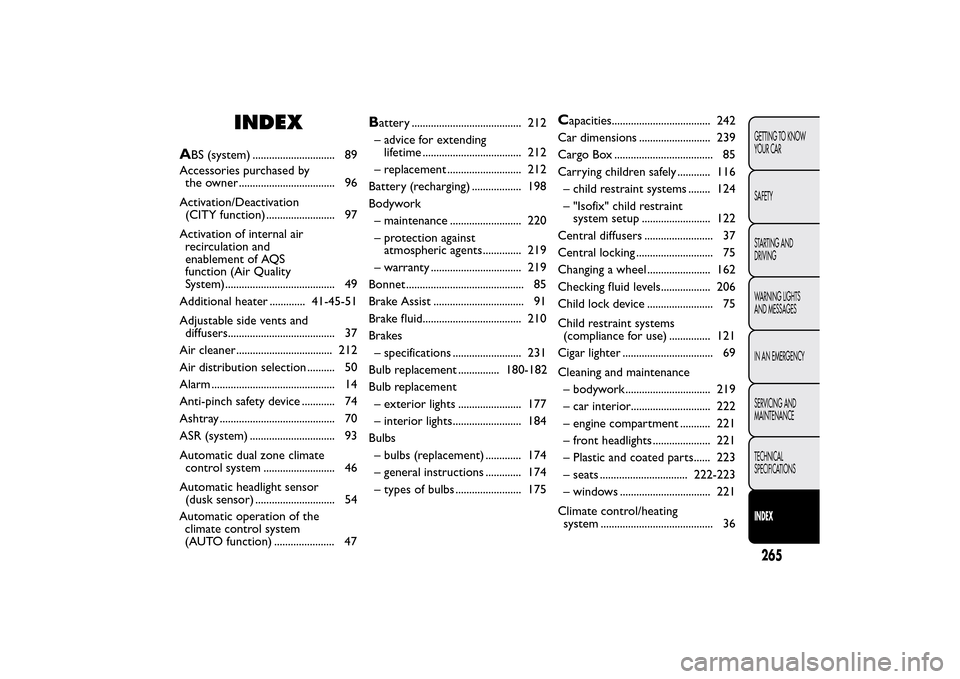 FIAT BRAVO 2014 2.G Owners Manual INDEX
A
BS (system) .............................. 89
Accessories purchased by
the owner ................................... 96
Activation/Deactivation
(CITY function) ......................... 97
Act