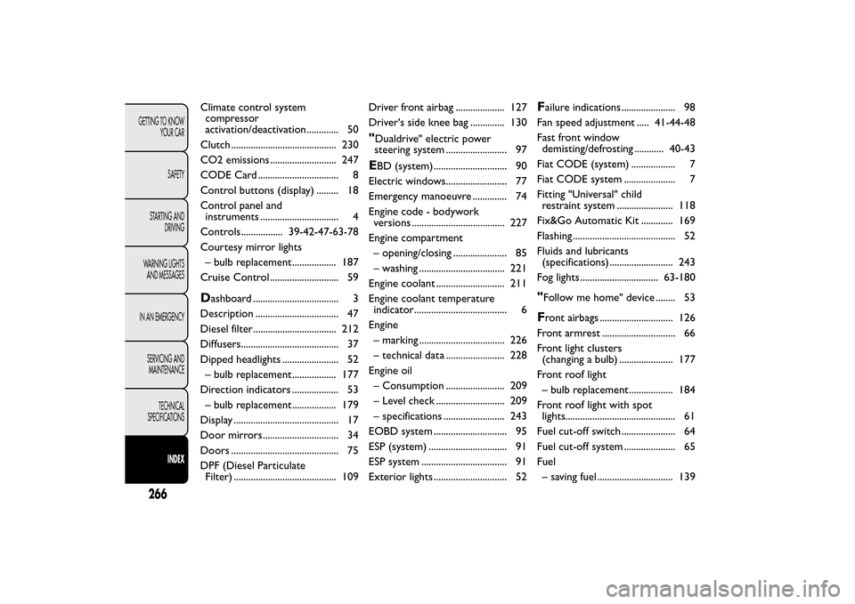 FIAT BRAVO 2014 2.G Owners Manual Climate control system
compressor
activation/deactivation............. 50
Clutch ........................................... 230
CO2 emissions ........................... 247
CODE Card ...............