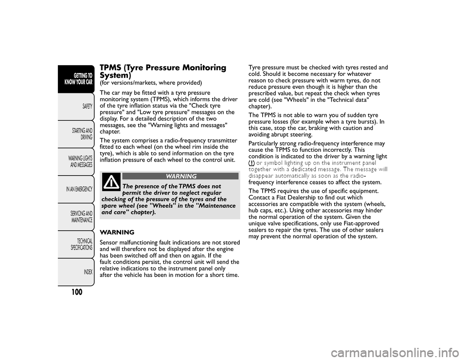 FIAT BRAVO 2015 2.G Owners Manual TPMS (Tyre Pressure Monitoring
System)(for versions/markets, where provided)
The car may be fitted with a tyre pressure
monitoring system (TPMS), which informs the driver
of the tyre inflation status FIAT BRAVO 2015 2.G Owners Manual TPMS (Tyre Pressure Monitoring
System)(for versions/markets, where provided)
The car may be fitted with a tyre pressure
monitoring system (TPMS), which informs the driver
of the tyre inflation status